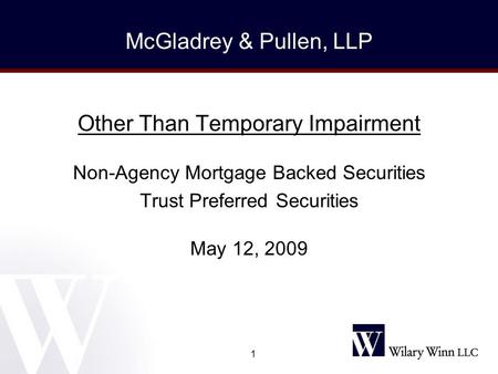 1 Other Than Temporary Impairment Non-Agency Mortgage Backed Securities Trust Preferred Securities May 12, 2009 McGladrey & Pullen, LLP.