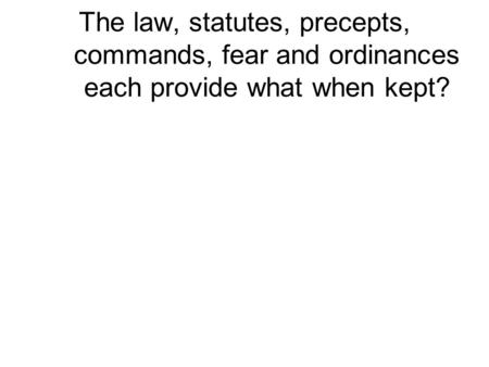 The law, statutes, precepts, commands, fear and ordinances each provide what when kept?