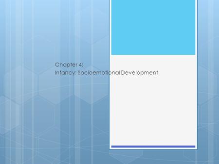 Chapter 4: Infancy: Socioemotional Development. Attachment: The Basic Life Bond  History  Behaviorists (Watson, Skinner) minimized human attachment.