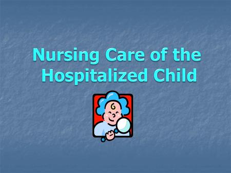 Nursing Care of the Hospitalized Child.