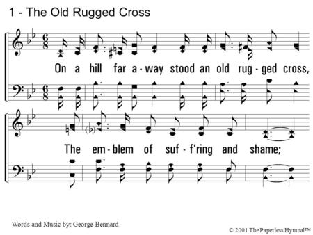 1. On a hill far away stood an old rugged cross, The emblem of suffering and shame; And I love that old cross where the dearest and best For a world of.