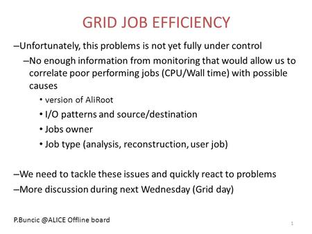 – Unfortunately, this problems is not yet fully under control – No enough information from monitoring that would allow us to correlate poor performing.