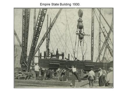 Empire State Building 1930.. The Empire State building was built in 1930. Safety will only be invented much later on.