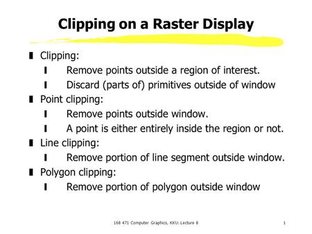 168 471 Computer Graphics, KKU. Lecture 81 Clipping on a Raster Display.