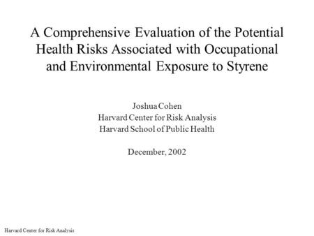 Harvard Center for Risk Analysis A Comprehensive Evaluation of the Potential Health Risks Associated with Occupational and Environmental Exposure to Styrene.