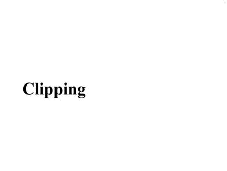 1 Clipping. 2 Transformation Sequence X Y Z X Y Z X Y Z X Y Z Object Coords. Eye Coords. Clip Coords. Normalized Device Coords. Screen Coords. Implementation: