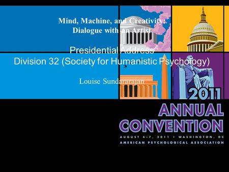 Mind, Machine, and Creativity: Dialogue with an Artist Presidential Address Division 32 (Society for Humanistic Psychology) Louise Sundararajan.