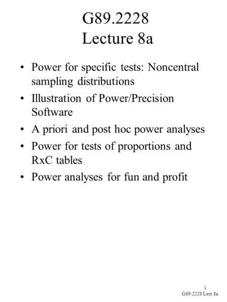 1 G89.2228 Lect 8a G89.2228 Lecture 8a Power for specific tests: Noncentral sampling distributions Illustration of Power/Precision Software A priori and.