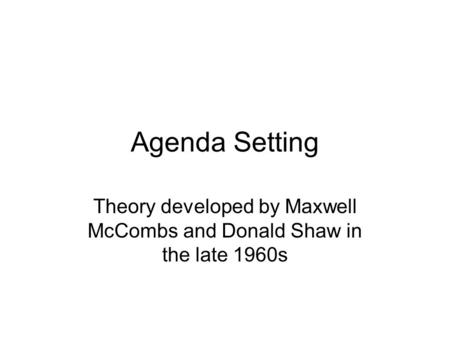 Theory developed by Maxwell McCombs and Donald Shaw in the late 1960s