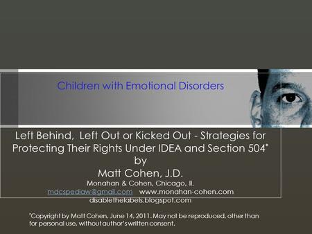 Children with Emotional Disorders Left Behind, Left Out or Kicked Out - Strategies for Protecting Their Rights Under IDEA and Section 504 * by Matt Cohen,