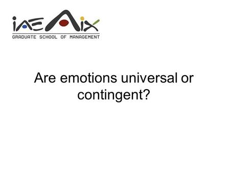 Are emotions universal or contingent?. 2 Como vai? How are your? Comment allez-vous ?