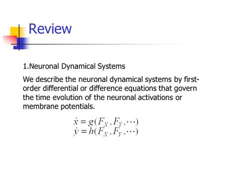 1.Neuronal Dynamical Systems We describe the neuronal dynamical systems by first- order differential or difference equations that govern the time evolution.