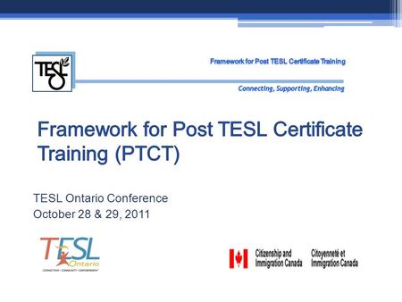 TESL Ontario Conference October 28 & 29, 2011. Project Team Project Lead - Carolyn Cohen Research Lead - Antonella Valeo Research Consultants - Sheila.