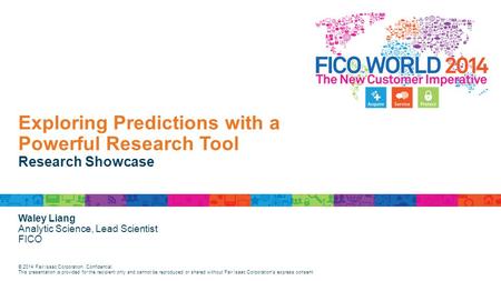 © 2014 Fair Isaac Corporation. Confidential. This presentation is provided for the recipient only and cannot be reproduced or shared without Fair Isaac.