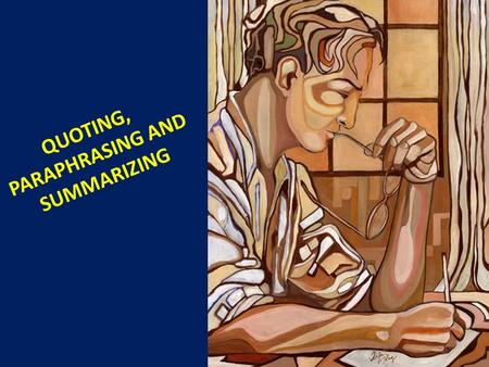 QUOTING, PARAPHRASING AND SUMMARIZING. There are 3 ways to input other people’s ideas in your own work: Quoting Paraphrasing and Summarizing.