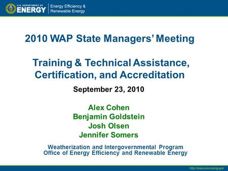 2010 WAP State Managers’ Meeting Training & Technical Assistance, Certification, and Accreditation Weatherization and Intergovernmental Program Office.