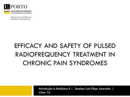 EFFICACY AND SAFETY OF PULSED RADIOFREQUENCY TREATMENT IN CHRONIC PAIN SYNDROMES Introdução à Medicina II | Teacher Luís Filipe Azevedo | Class 14.