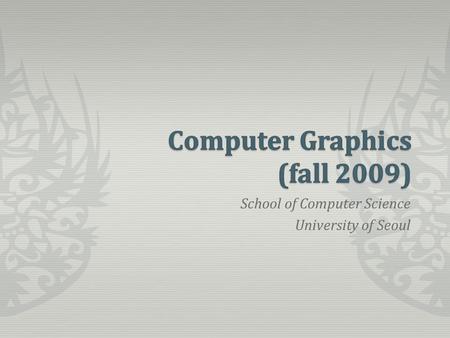 School of Computer Science University of Seoul. Graphics pipeline Algorithms for the tasks in the pipeline.