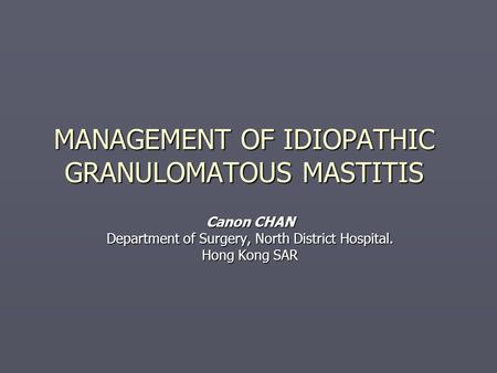 MANAGEMENT OF IDIOPATHIC GRANULOMATOUS MASTITIS