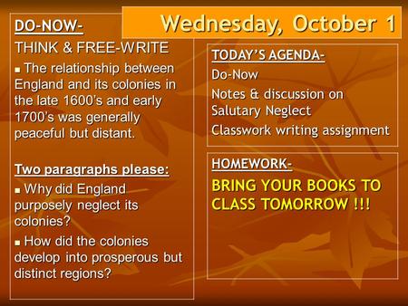 DO-NOW- THINK & FREE-WRITE The relationship between England and its colonies in the late 1600’s and early 1700’s was generally peaceful but distant. The.