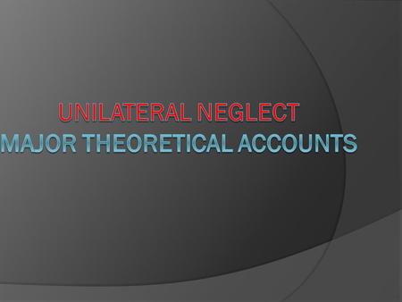 Unilateral neglect major theoretical accounts