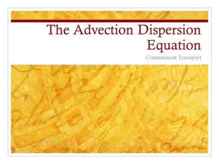 The Advection Dispersion Equation