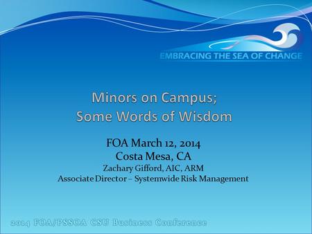 FOA March 12, 2014 Costa Mesa, CA Zachary Gifford, AIC, ARM Associate Director – Systemwide Risk Management.