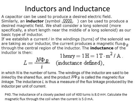 Inductors and Inductance A capacitor can be used to produce a desired electric field. Similarly, an inductor (symbol ) can be used to produce a desired.