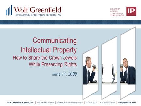 Wolf, Greenfield & Sacks, P.C. | 600 Atlantic Avenue | Boston, Massachusetts 02210 | 617.646.8000 | 617.646.8646 fax | wolfgreenfield.com Communicating.