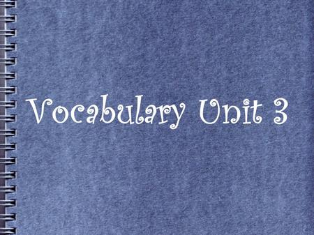 Vocabulary Unit 3. Abominate (v): to have an intense dislike or hatred for; to make unnatural due to hatred I abominate cheating and lying of all kinds.