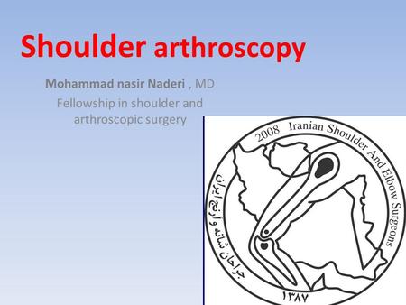 Shoulder arthroscopy Mohammad nasir Naderi , MD