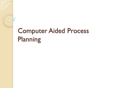 Computer Aided Process Planning