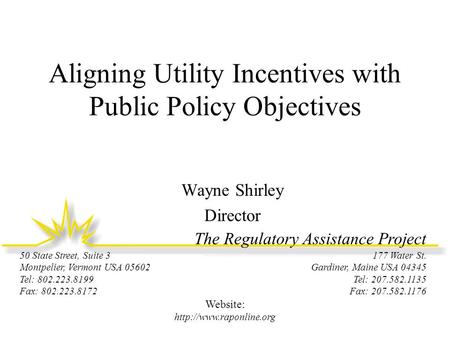 The Regulatory Assistance Project 177 Water St. Gardiner, Maine USA 04345 Tel: 207.582.1135 Fax: 207.582.1176 50 State Street, Suite 3 Montpelier, Vermont.