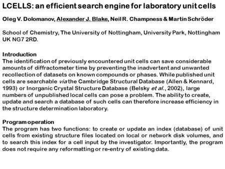 LCELLS: an efficient search engine for laboratory unit cells Oleg V. Dolomanov, Alexander J. Blake, Neil R. Champness & Martin Schr ö der School of Chemistry,