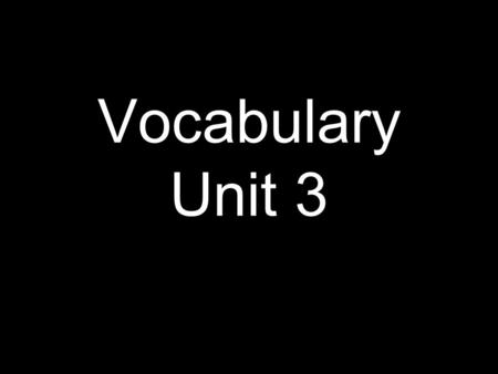 Vocabulary Unit 3. Abominate (v.) to have an intense dislike or hatred for Ex: It is a shame that there are still people today who abominate other people.