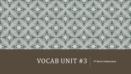 VOCAB UNIT #3 4 th Block Collaborative. Abominate (v.) To have an intense dislike or hatred for Syn. Loathe, Abhor, Despise, Detest Ant. Relish, Savor,