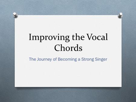 Improving the Vocal Chords