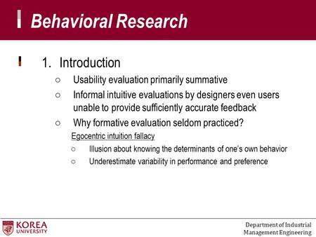 Department of Industrial Management Engineering 1.Introduction ○Usability evaluation primarily summative ○Informal intuitive evaluations by designers even.