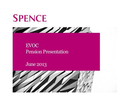 EVOC Pension Presentation June 2013. David Davison Spence & Partners Ltd Actuaries & Pension Consultants Head of Charity / Not-for-profit Practice Advise.