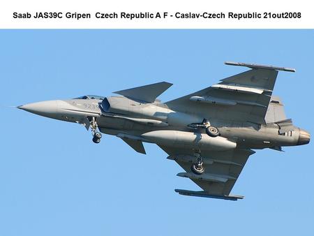 Saab JAS39C Gripen Czech Republic A F - Caslav-Czech Republic 21out2008.