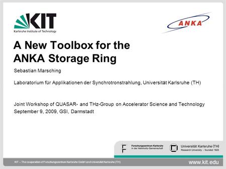 Www.kit.edu KIT – The cooperation of Forschungszentrum Karlsruhe GmbH and Universität Karlsruhe (TH) A New Toolbox for the ANKA Storage Ring Sebastian.