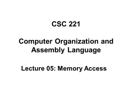 CSC 221 Computer Organization and Assembly Language