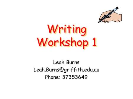 Writing Workshop 1 Leah Burns Phone: 37353649.