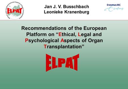 Recommendations of the European Platform on “Ethical, Legal and Psychological Aspects of Organ Transplantation” Jan J. V. Busschbach Leonieke Kranenburg.