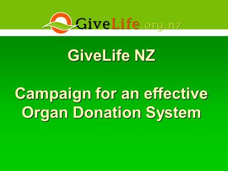 GiveLife NZ Campaign for an effective Organ Donation System.