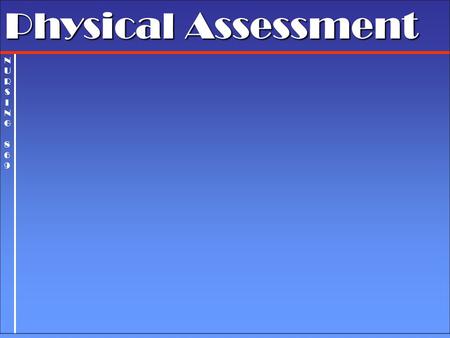 NURSING 869NURSING 869 Physical Assessment NURSING 869NURSING 869 Gather baseline data Supplement, confirm, or refute data in nursing hx Confirm and.