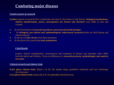 Combating major diseases Gender aspects in research Gender aspects in research have a particular relevance to this theme as risk factors, biological mechanisms,