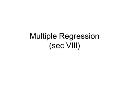 Multiple Regression (sec VIII)