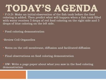 TODAY’S AGENDA P.O.D: Make an initial observation of the fish tank before the food coloring is added. Then predict what will happen when a fish tank filled.