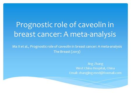 Prognostic role of caveolin in breast cancer: A meta-analysis Ma X et al., Prognostic role of caveolin in breast cancer: A meta-analysis The Breast (2013)